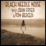 Black Needle Noise with John Fryer & Tom Berger – Wonderful World v2 med&nbsp;res