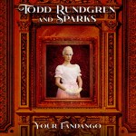 Todd Rundgren & Sparks – Your Fandango med&nbsp;res