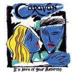 Caravan Its None Of Your Business cover med&nbsp;res