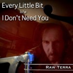 Raw Terra – Every Little Bit bw I Don’t Need You med&nbsp;res