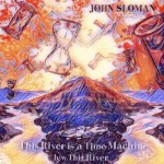 John Sloman – This River is a Time Machine New Version med&nbsp;res