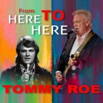 Tommy Roe – From Here to&nbsp;Here