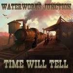 Waterworks Junction – Time Will Tell med res